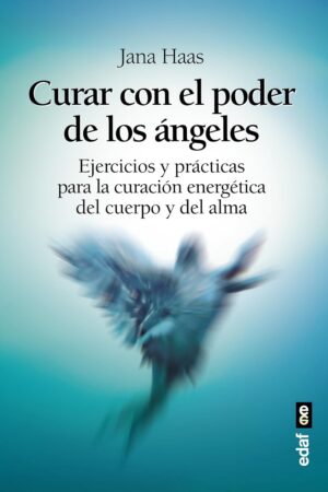 Curar con el poder de los ángeles de Jana Haas