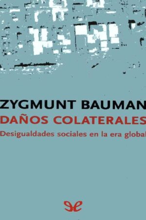 Daños colaterales: Desigualdades sociales en la era global de Zygmunt Bauman