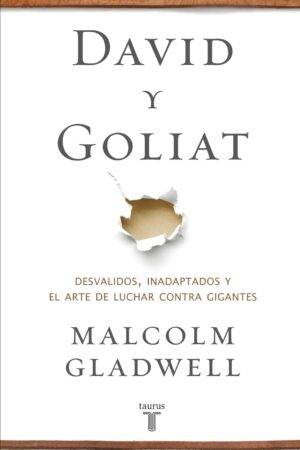 David y Goliat: Desvalidos, inadaptados y el arte de luchar contra gigantes de Malcolm Gladwell