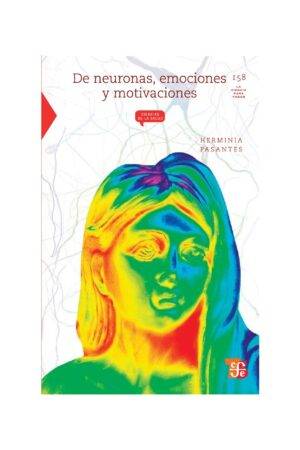 De Neuronas, emociones y Motivaciones de Herminia Pasantes