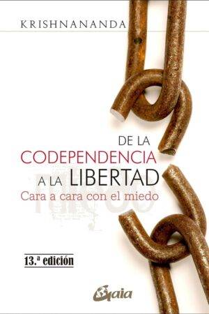 De la Codependencia a la Libertad. Cara a cara con el miedo de Krishnananda