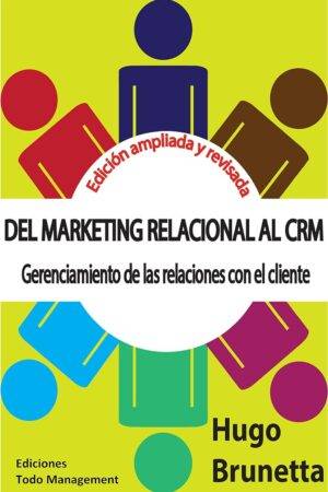 Del marketing relacional al CRM: Gerenciamiento de las relaciones con los clientes de Hugo Brunetta