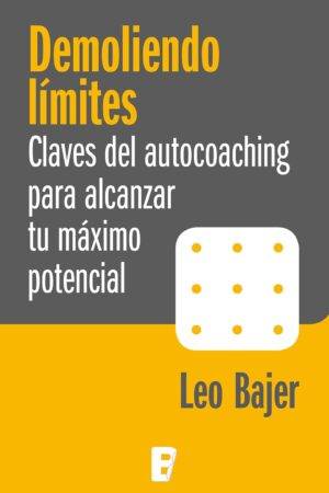 Demoliendo límites: Claves de autocoching par aalcanzar tu máximo potencial de Leo Bajer