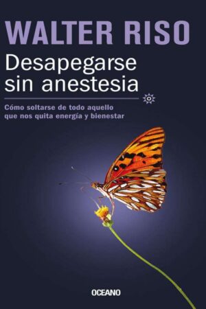 Desapegarse sin anestesia: Cómo fortalece la independencia emocional de Walter Riso