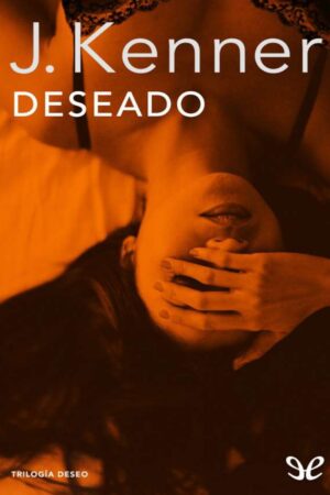 Deseado: Trilogía Deseo 1 de J. Kenner