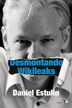 Desmontando Wikileaks de Daniel Estulin