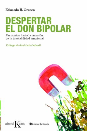 Despertar el Don Bipolar: Un camino hacia la curación de la inestabilidad emocional de Eduardo H. Grecco