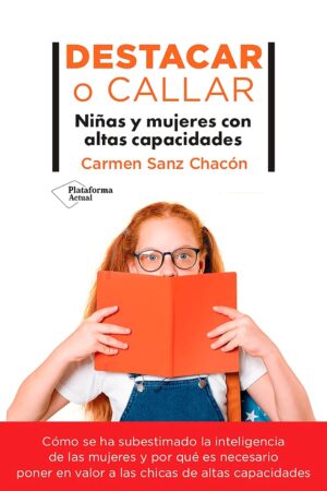 Destacar o callar: Niñas y mujeres con altas capacidades de Carmen Sanz Chacón