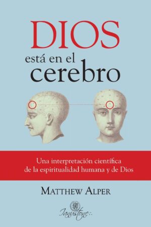 Dios esta en el cerebro: Una interpretación científica de la espiritualiad humana y de Dios de Matthew Alper