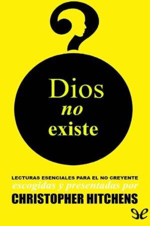 Dios no existe: Lecturas esenciales para el no creyente de Christopher Hitchens
