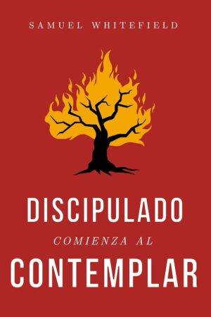 Discipulado Comienza al Contemplar de Samuel Whitefield