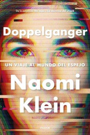 Doppelganger: Un viaje al mundo del espejo de Naomi Klein