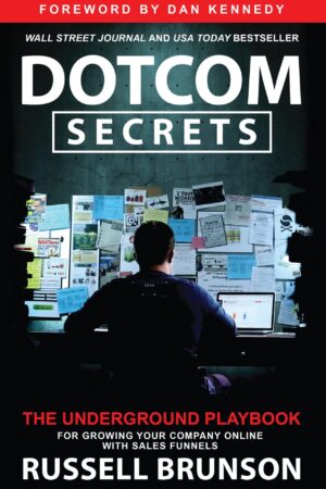 Dotcom Secrets: el manual clandestino para hacer crecer su empresa en línea con embudos de ventas de Russell Brunson