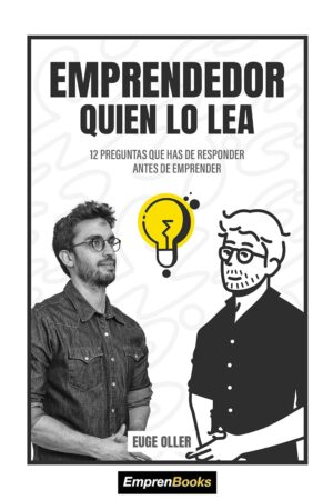 Emprendedor quien lo lea: 12 preguntas que has de responder antes de emprender de Euge Oller