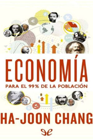 Economía para el 99% de la población de Ha-Joon Chang