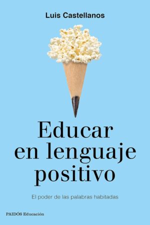 Educar en lenguaje positivo: El poder de las palabras habitadas de Luis Castellanos