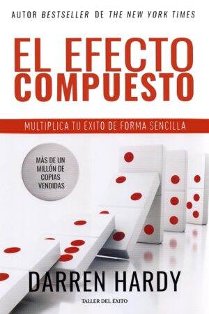 El Efecto Compuesto: Multiplica tu éxito de forma sencilla de Darren Hardy