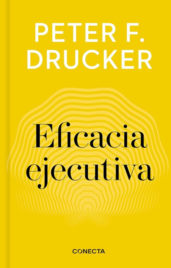 Eficacia ejecutiva de Peter  F. Drucker