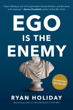 Ego Is the Enemy by Ryan Holiday
