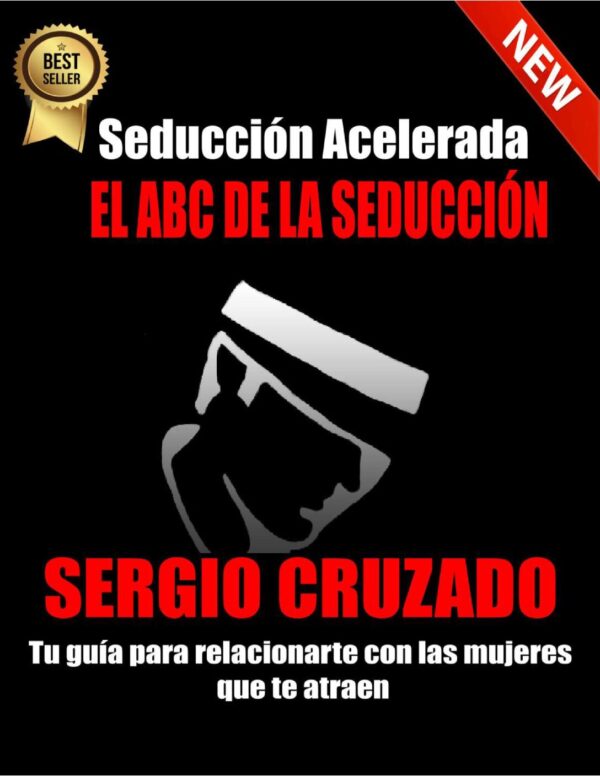 El ABC de la Seducción: Tu guía para relacionarte con las mujeres que te atraen de Sergio Cruzado