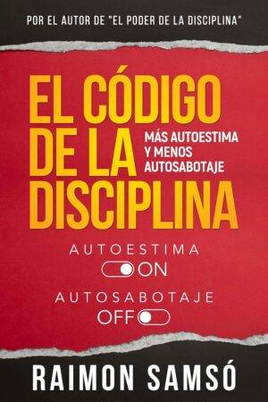 El Código de la Disciplina: Más autoestima y menos autosabotaje de Raimon Samsó