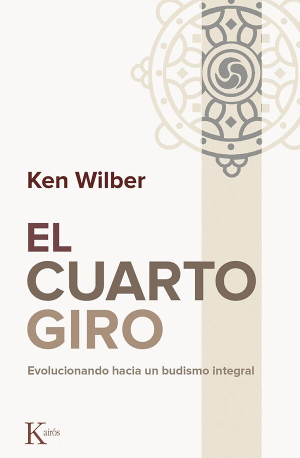 El Cuarto Giro: Evolucionando hacia un budismo integral de Ken Wilber