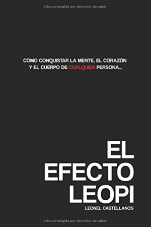 El Efecto Leopi: Cómo ganarse el corazón, la mente y el cuerpo de cualquier persona de