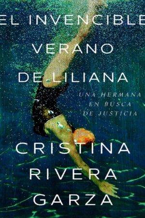 El Invencible Verano de Liliana de Cristina Rivera Garza