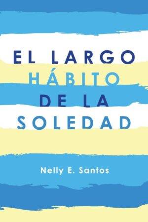 El Largo Hábito de la Soledad de Nelly E. Santos