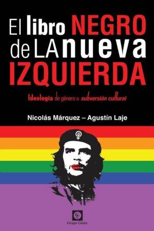El Libro Negro de la Nueva Izquierda: Ideología de género o subversión cultural de Nicolás Márquez