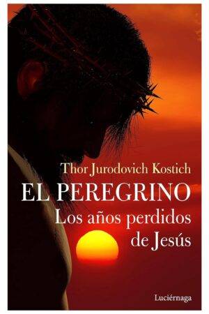 El Peregrino. Los años perdidos de Jesús de Thor Jurodovich Kostich