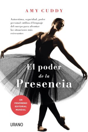 El Poder de la Presencia: Autoestima, seguridad, poder personal: utiliza el lenguaje del cuerpo para afrontar las situaciones más estresantes de Amy Cuddy