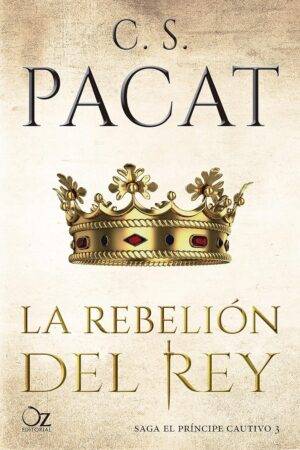 El Príncipe Cautivo 3. La rebelión del Rey de C.S. Pacat