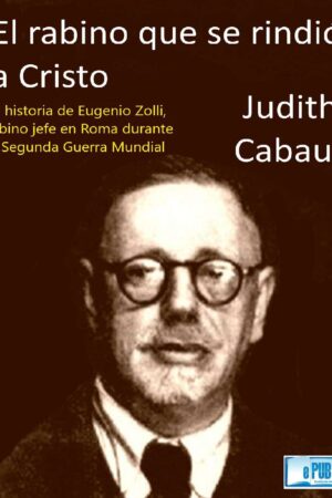 El Rabino que se rindió a Cristo de Judith Cabaud