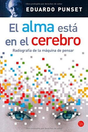 El alma esta en el cerebro: Radiografía de una máquina de pensar de Eduardo Punset