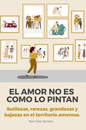 El amor no es como lo pintan de Tere Díaz Sendra