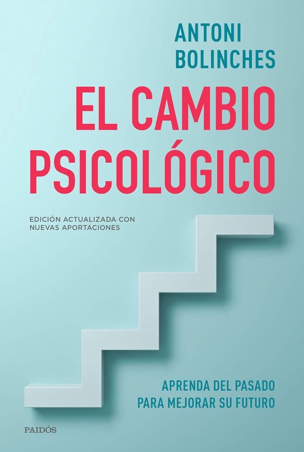 El cambio psicológico: Aprenda del pasado para mejorar su futuro de Antoni Bolinches