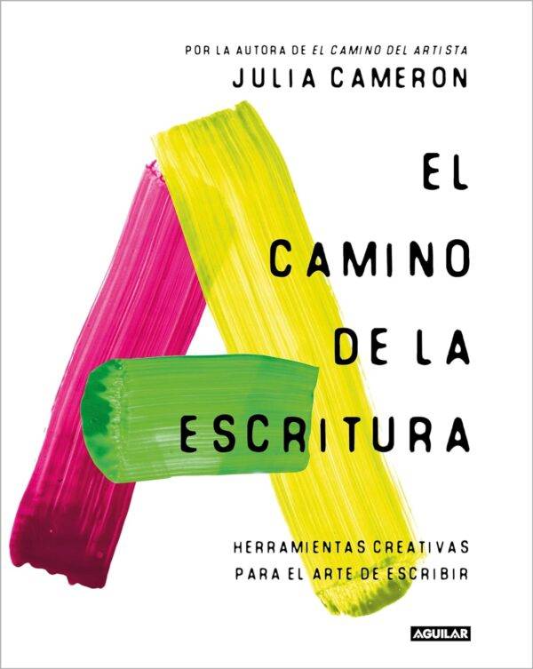 El camino de la escritura: Herramientas creativas para el arte de escribir de Julia Cameron