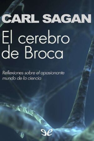 El cerebro de Broca: Reflexiones sobre el apasionante mundo de la ciencia de Carl Sagan
