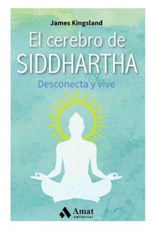 El cerebro de SIDDHARTHA: Desconecta y vive de James Kingsland