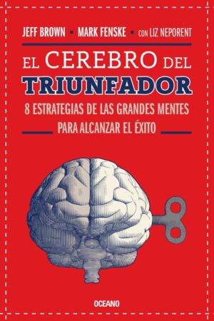 El Cerebro del Triunfador: 8 Estrategias de las Grandes Mentes para alcanzar el Éxito de Jeff Brown