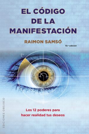El código de la manifestación: Los 12 poderes para hacer realidad tus deseos de Raimon Samsó