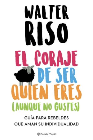 El coraje de ser quien eres (Aunque no gustes) de Walter Riso