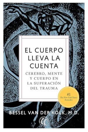 El cuerpo lleva la cuenta: Cerebro, mente y cuerpo en la superación del trauma de Bessel Van der Kolk