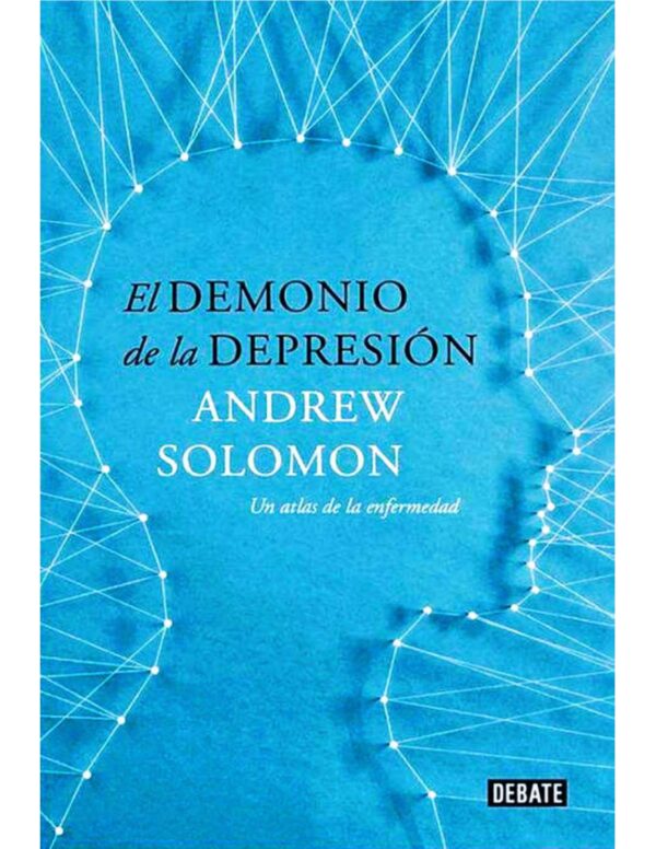El demonio de la depresión: Un atlas de la enfermedad de Andrew Solomon