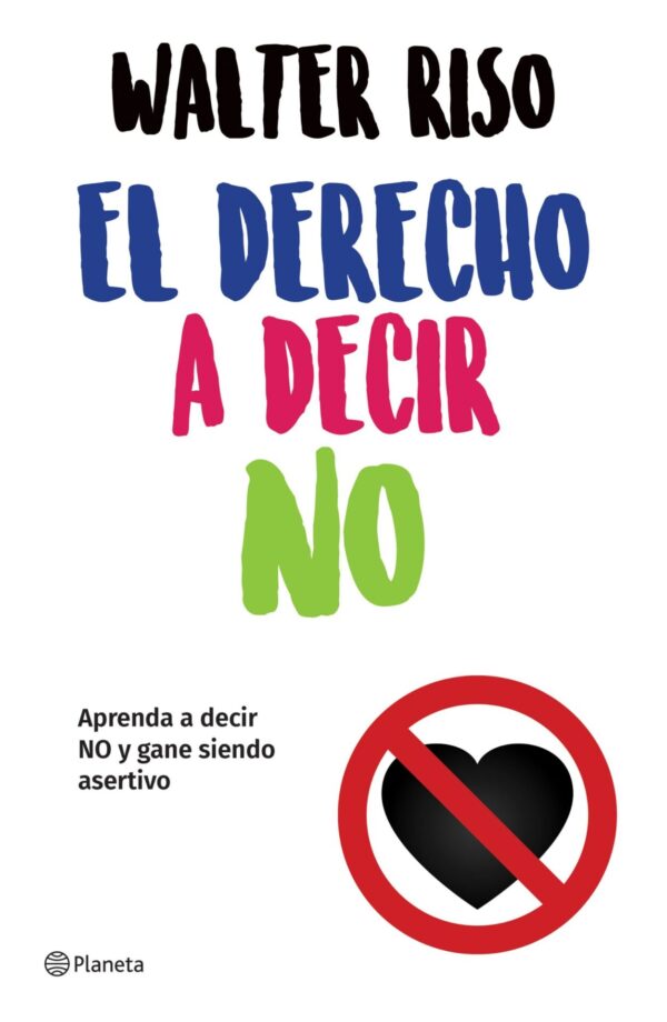 El derecho a decir NO: Aprenda a decir no y gane siendo asertivo de Walter Riso