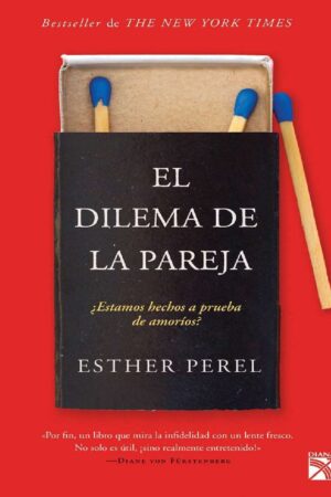 El dilema de la pareja: ¿Estamos hechos a pruebas de amoríos? de Esther Perel