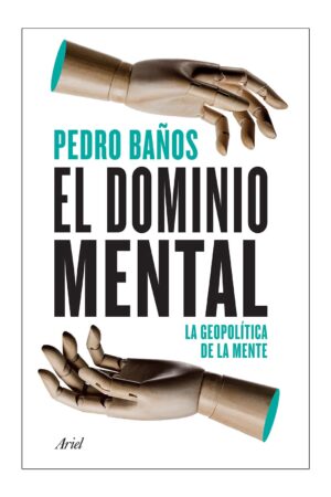 El dominio mental: La geopolítica de la mente de Pedro Baños