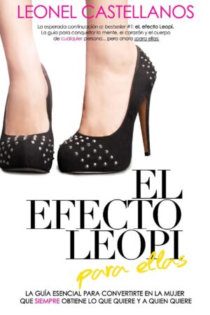 El efecto Leopi para ellas: Una guía esencial para convertirte en la mujer que siempre obtiene lo que quiere y con quien quiere de Leonel Castellanos