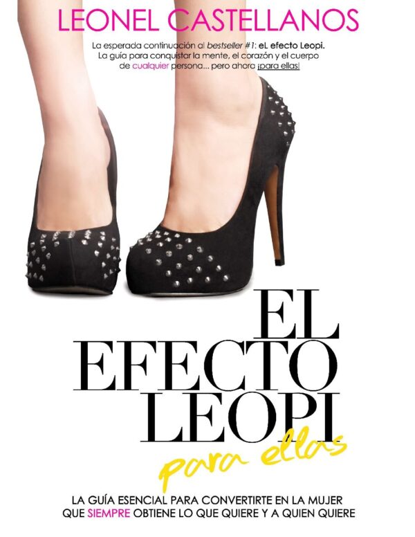 El efecto Leopi para ellas: Una guía esencial para convertirte en la mujer que siempre obtiene lo que quiere y con quien quiere de Leonel Castellanos